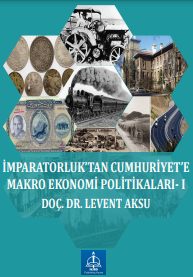 İMPARATORLUK’TAN CUMHURİYET’E MAKRO EKONOMİ POLİTİKALARI- I